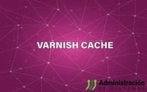 Administración de Sistemas. Inicio | varnish cache administracion sistemas